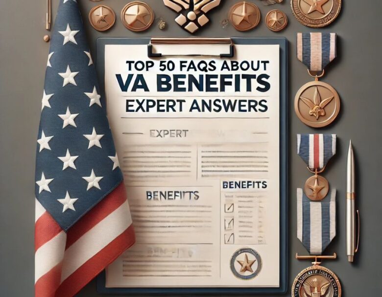 Top 50 FAQs About VA Benefits Expert Answers for Veterans