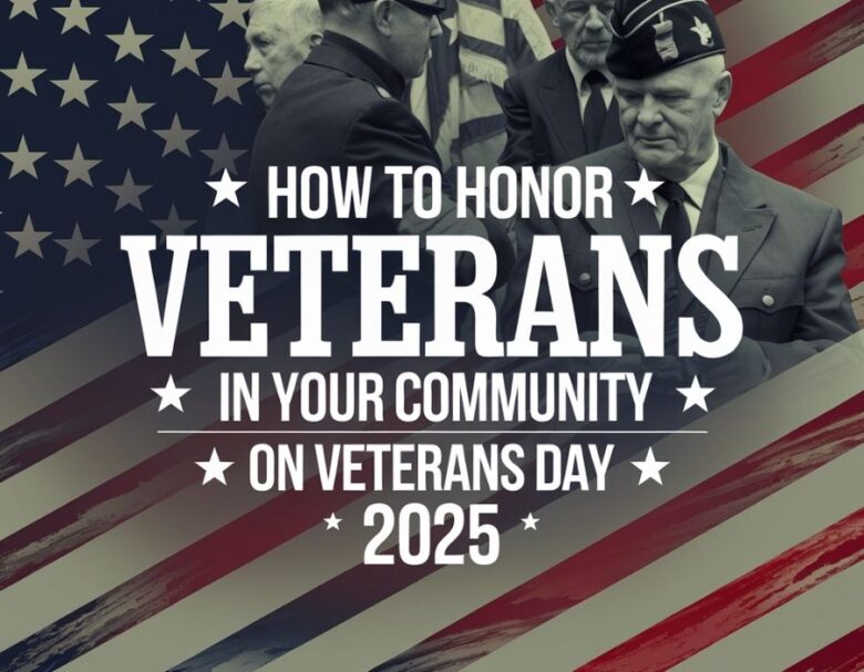 How to Honor Veterans in Your Community on Veterans Day 2025